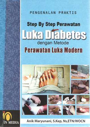 Step By Step Perawatan Luka Diabetes Dengan Metode Perawatan Luka Modern : Pengenalan Praktis (TA 2020)
