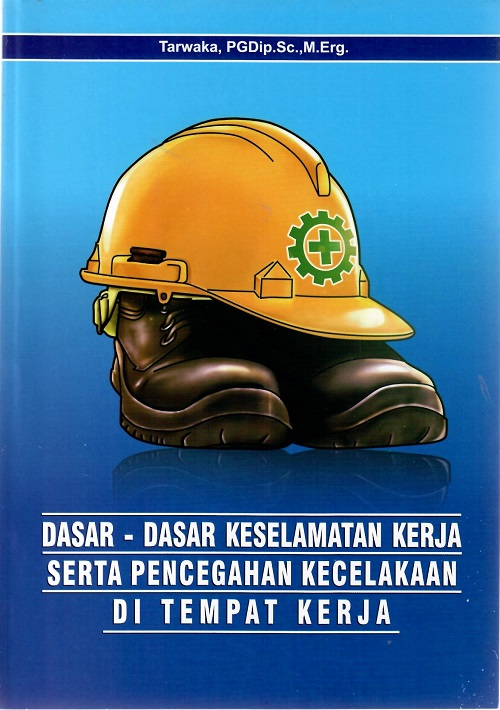 Dasar-Dasar Keselamatan Kerja Serta Pencegahan Kecelakaan Di Tempat Kerja (2022)