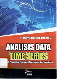 Analisis Data Time Series : Untuk Penelitian Ekonomi, Manajemen dan Akuntansi