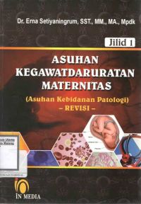 Asuhan Kegawatdaruratan Maternitas (Asuhan Kebidanan Patologi) Revisi Jilid 1