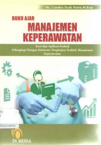Buku Ajar Manajemen Keperawatan : Teori dan Aplikasi Praktek Dilengkapi Dengan Kuisioner Pengkajian Praktek Manajemen Keperawatan