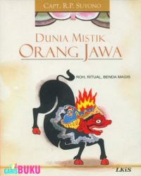 Dunia Mistik Orang Jawa : Roh, Ritual,  Benda Magis