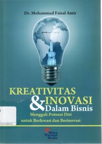 Kreativitas Dan Inovasi Dalam Bisnis (Menggali Potensi Diri Untuk Berkreasi dan Berinovasi)