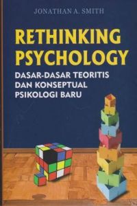 Rethinking Psychology : Dasar-Dasar Teoritis Dan Konseptual Psikologi Baru