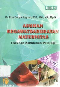 Asuhan Kegawatdaruratan Maternitas (Asuhan Kebidanan Patologi) Revisi Jilid 2