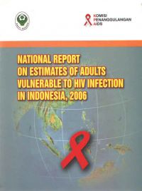 National Report On Estimates Of Adults Vulnerable To HIV Infection In Indonesia, 2006