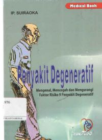 Penyakit Degeneratif : Mengenal, Mencegah dan Mengurangi Faktor Risiko 9 Penyakit Degeneratif