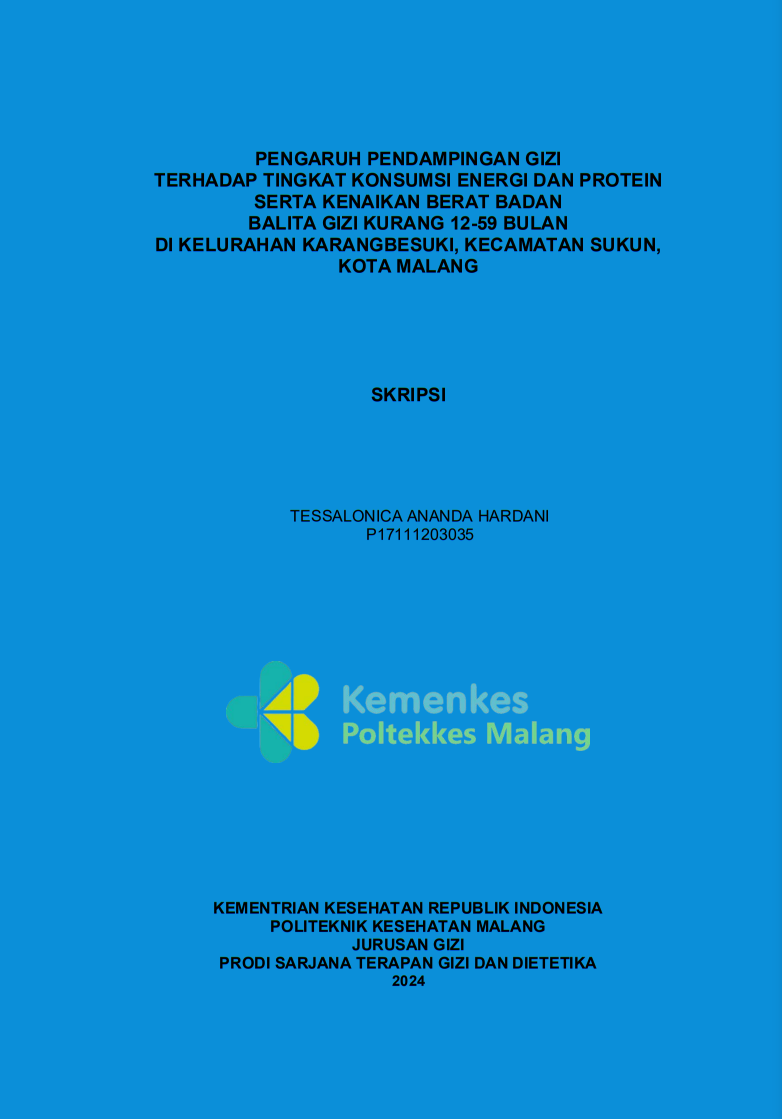 PENGARUH PENDAMPINGAN GIZI   TERHADAP TINGKAT KONSUMSI ENERGI DAN PROTEIN  SERTA KENAIKAN BERAT BADAN   BALITA GIZI KURANG 12-59 BULAN   DI KELURAHAN KARANGBESUKI, KECAMATAN SUKUN,  KOTA MALANG 