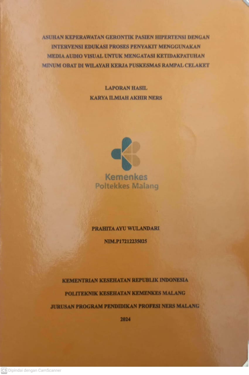 ASUHAN KEPERAWATAN GERONTIK PASIEN HIPERTENSI DENGAN  INTERVENSI EDUKASI PROSES PENYAKIT MENGGUNAKAN   MEDIA AUDIO VISUAL UNTUK MENGATASI KETIDAKPATUHAN  MINUM OBAT DI WILAYAH KERJA PUSKESMAS RAMPAL CELAKET