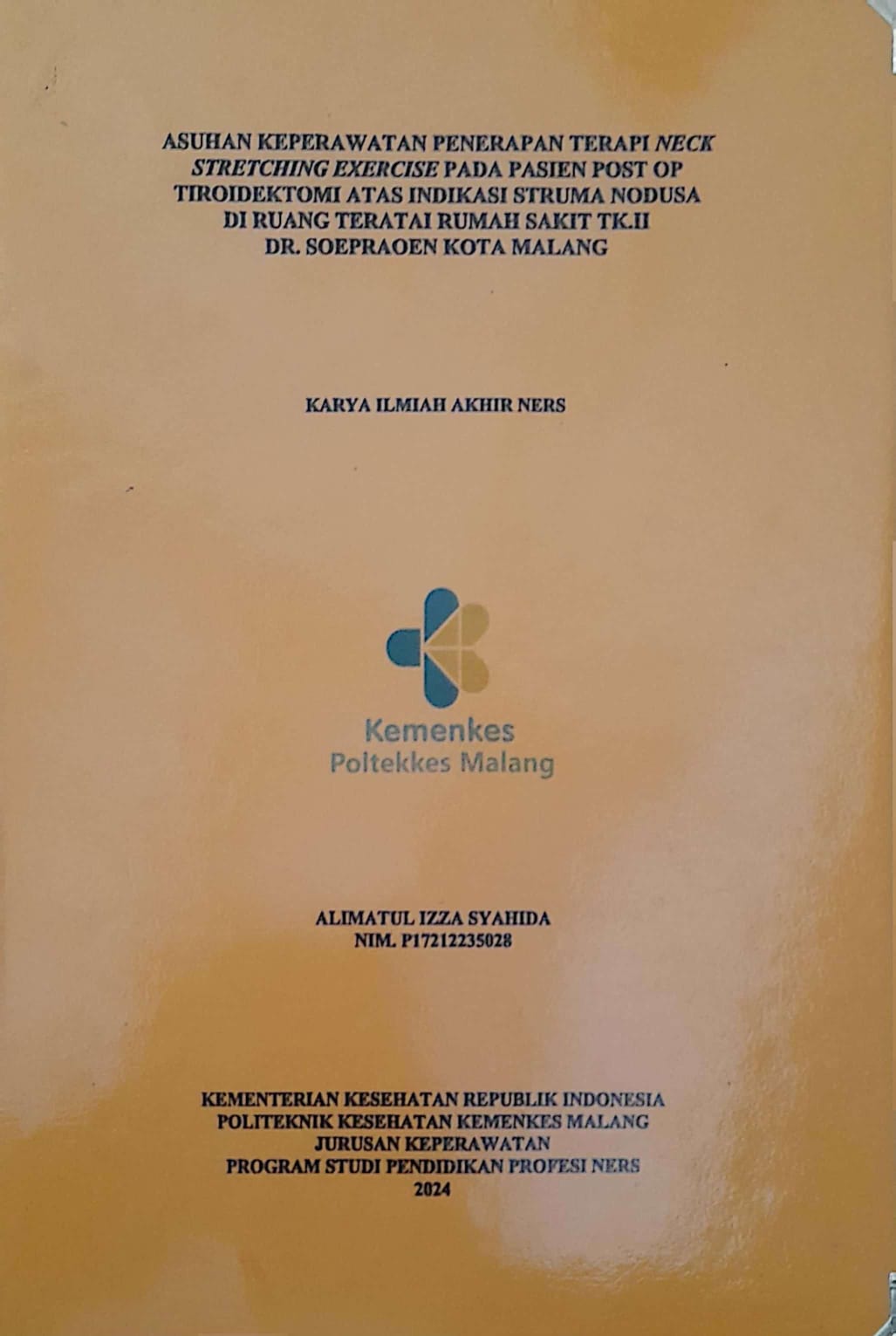 ASUHAN KEPERAWATAN PENERAPAN TERAPI NECK  STRETCHING EXERCISE PADA PASIEN POST OP  TIROIDEKTOMI ATAS INDIKASI STRUMA NODUSA   DI RUANG TERATAI RUMAH SAKIT TK.II   DR. SOEPRAOEN KOTA MALANG 