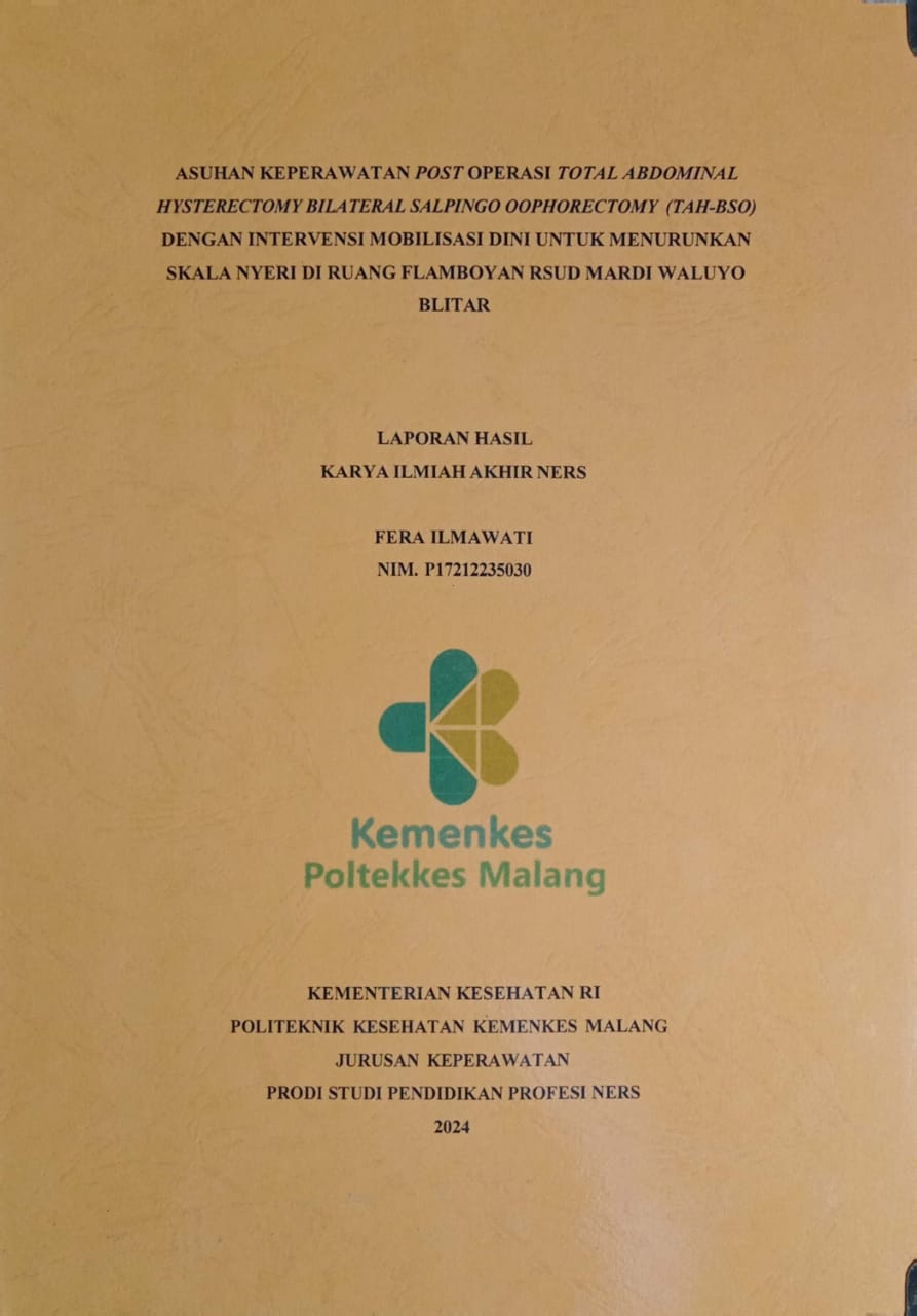 ASUHAN KEPERAWATAN POST OPERASI TOTAL ABDOMINAL  HYSTERECTOMY BILATERAL SALPINGO OOPHORECTOMY (TAH-BSO)  DENGAN INTERVENSI MOBILISASI DINI UNTUK MENURUNKAN  SKALA NYERI DI RUANG FLAMBOYAN RSUD MARDI WALUYO  BLITAR 