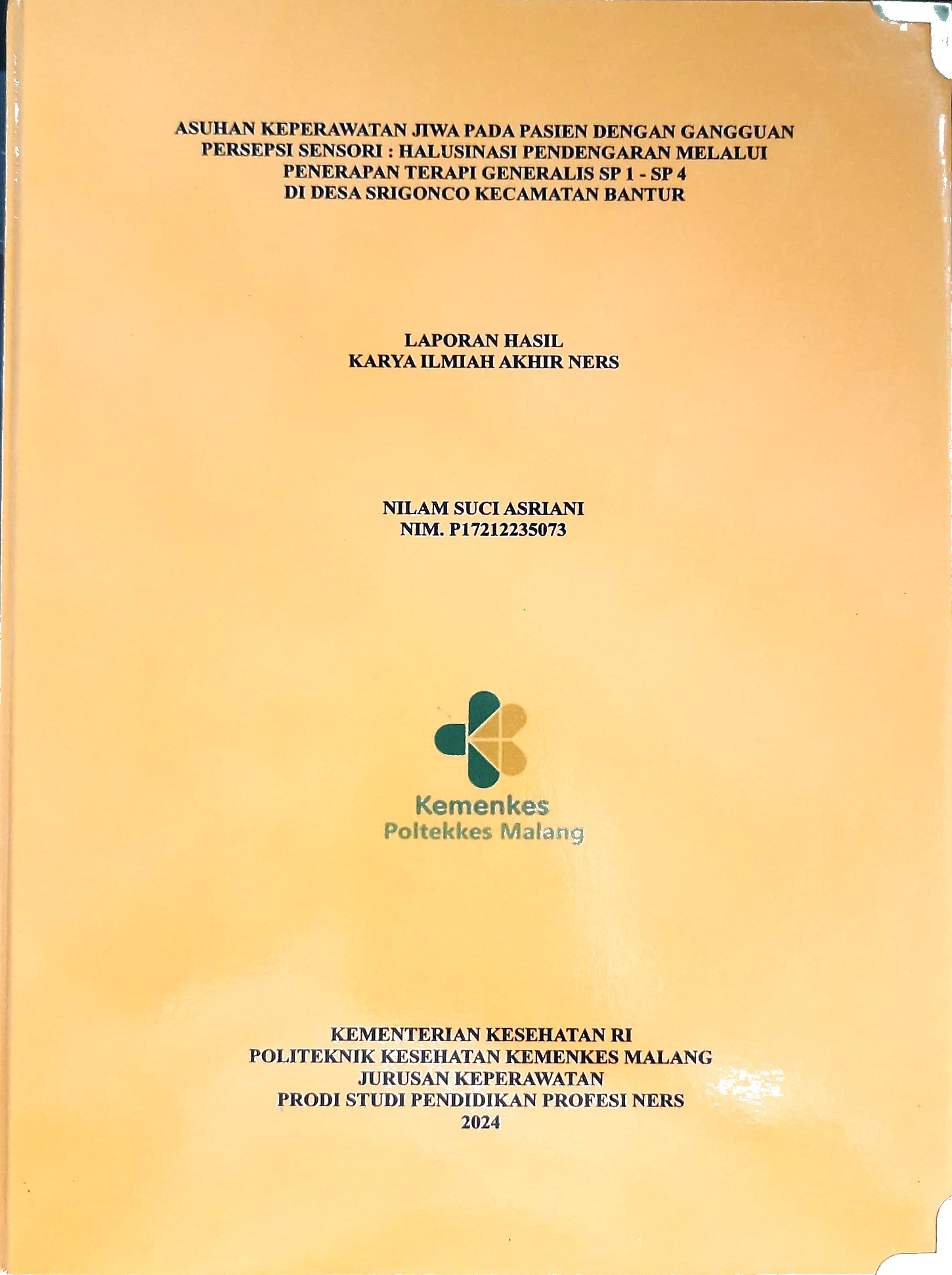 ASUHAN KEPERAWATAN JIWA PADA PASIEN DENGAN GANGGUAN  PERSEPSI SENSORI : HALUSINASI PENDENGARAN MELALUI  PENERAPAN TERAPI GENERALIS SP 1 - SP 4  DI DESA SRIGONCO KECAMATAN BANTUR