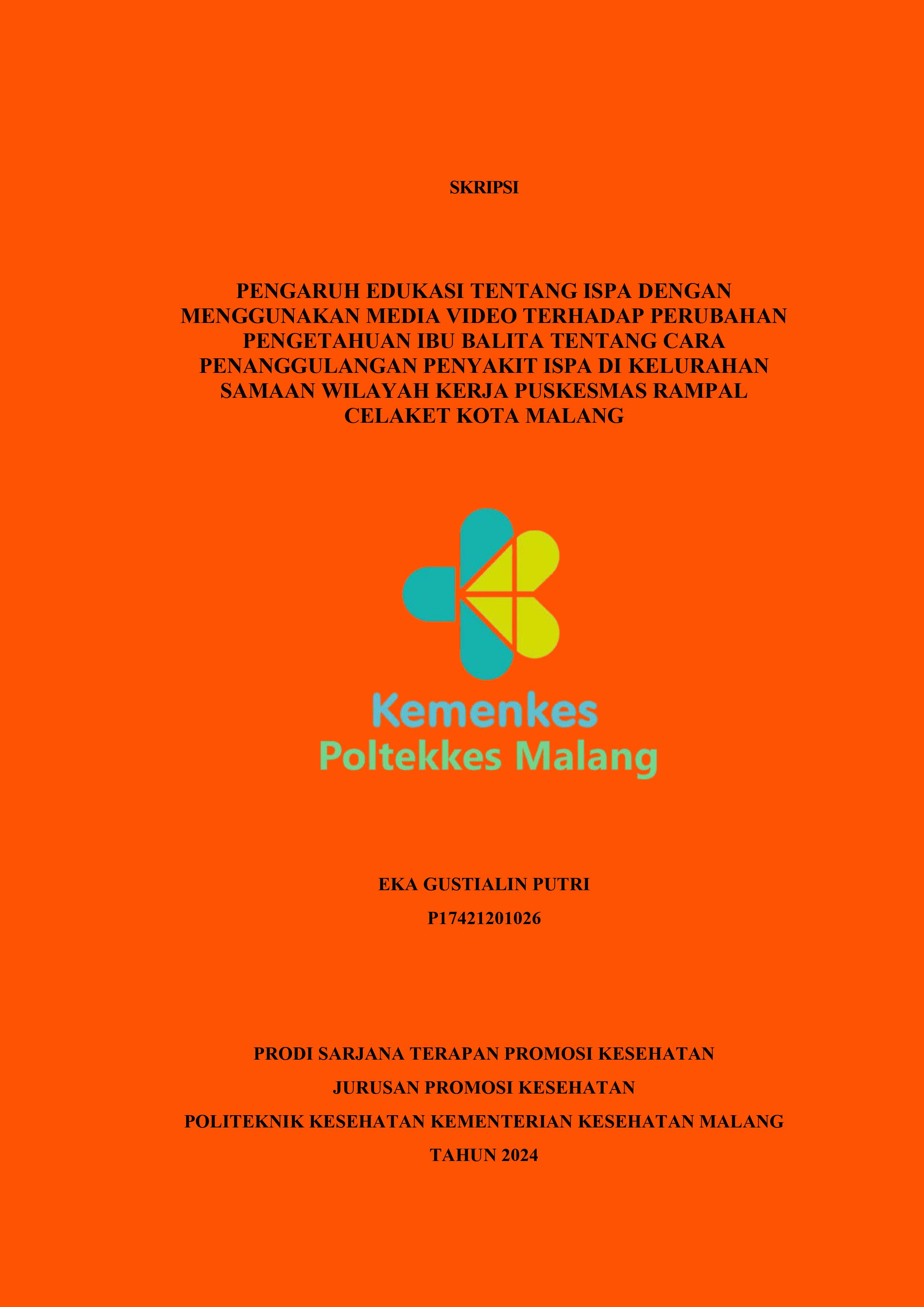 PENGARUH EDUKASI TENTANG ISPA DENGAN  MENGGUNAKAN MEDIA VIDEO TERHADAP PERUBAHAN  PENGETAHUAN IBU BALITA TENTANG CARA  PENANGGULANGAN PENYAKIT ISPA DI KELURAHAN  SAMAAN WILAYAH KERJA PUSKESMAS RAMPAL  CELAKET KOTA MALANG