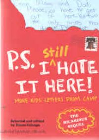 P.S. I Still Hate It Here ! More Kids' Letters From Camp The Hilarious Sequel